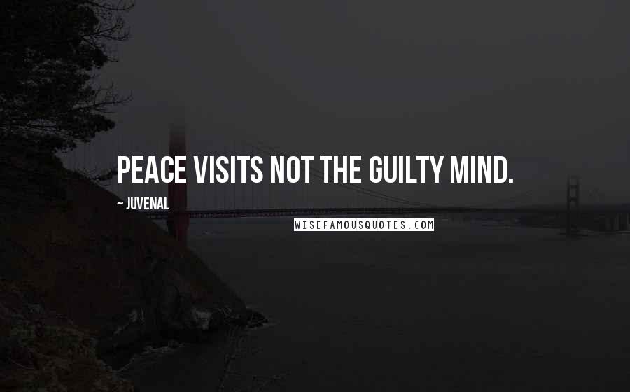 Juvenal Quotes: Peace visits not the guilty mind.