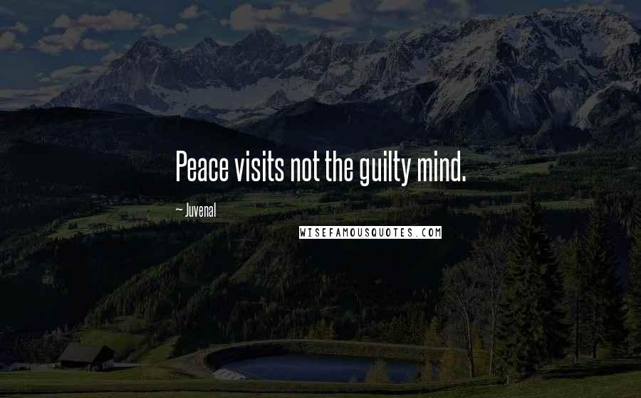 Juvenal Quotes: Peace visits not the guilty mind.