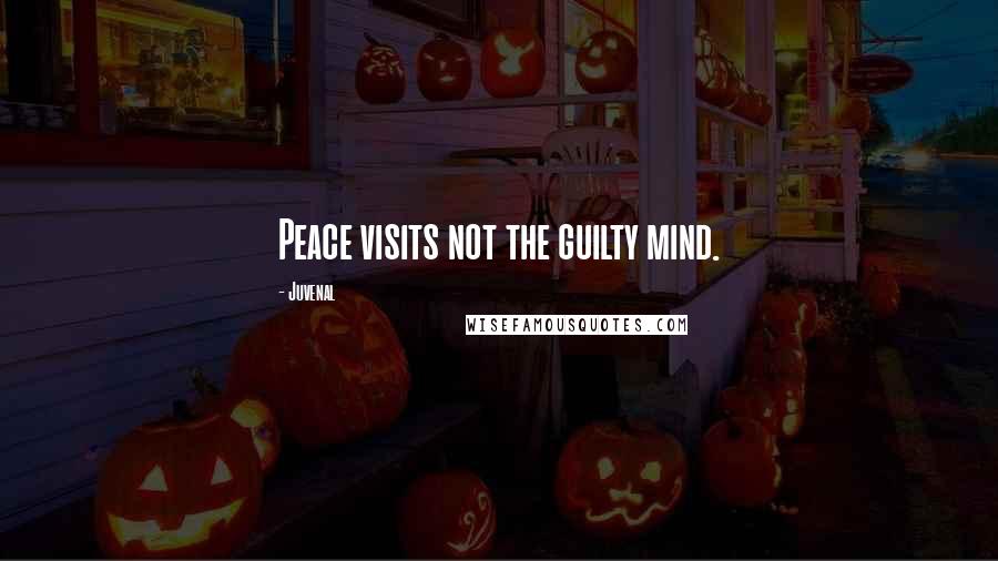 Juvenal Quotes: Peace visits not the guilty mind.