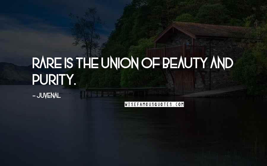 Juvenal Quotes: Rare is the union of beauty and purity.