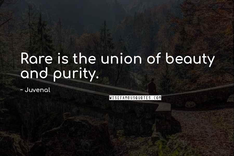 Juvenal Quotes: Rare is the union of beauty and purity.