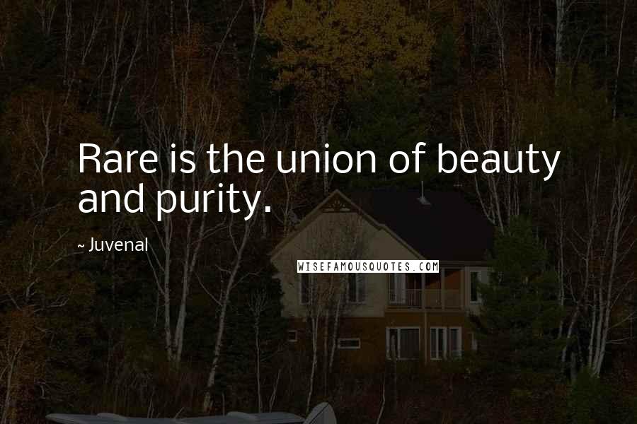 Juvenal Quotes: Rare is the union of beauty and purity.