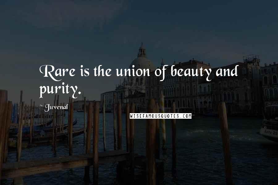 Juvenal Quotes: Rare is the union of beauty and purity.