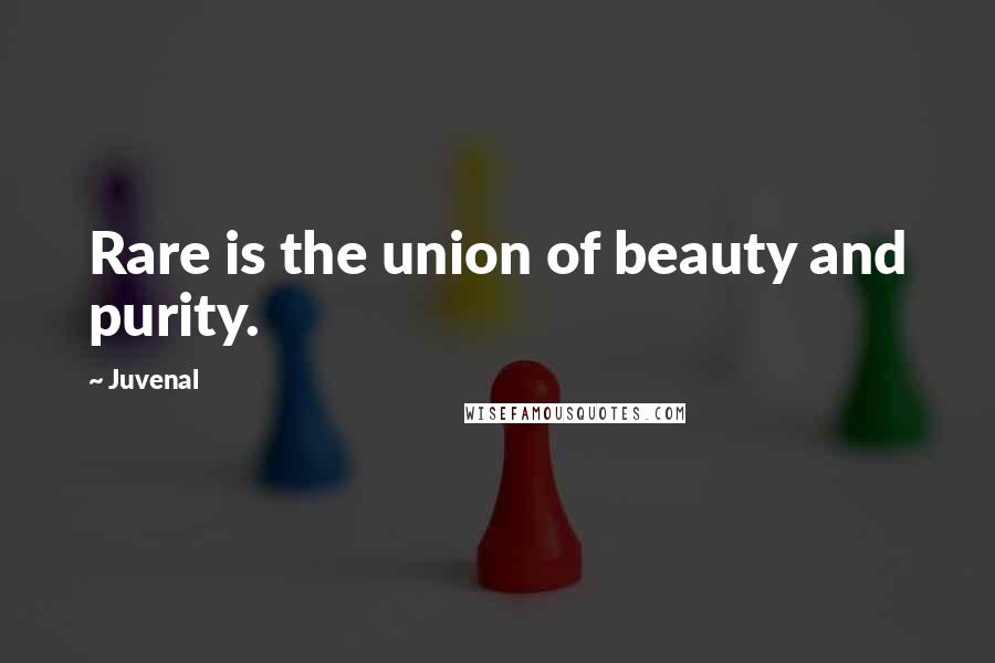 Juvenal Quotes: Rare is the union of beauty and purity.