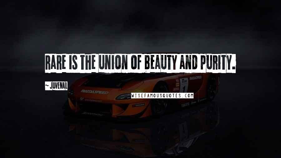 Juvenal Quotes: Rare is the union of beauty and purity.