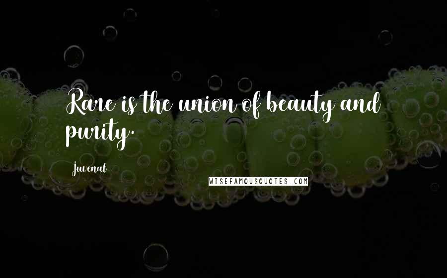 Juvenal Quotes: Rare is the union of beauty and purity.