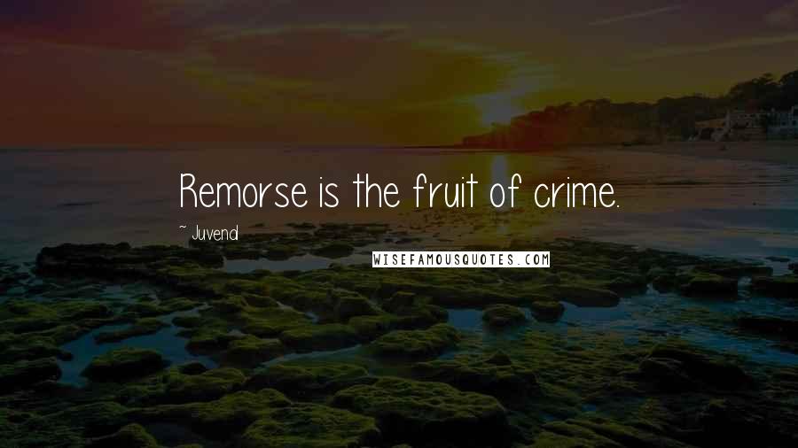 Juvenal Quotes: Remorse is the fruit of crime.