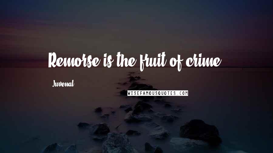 Juvenal Quotes: Remorse is the fruit of crime.
