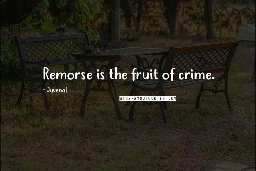 Juvenal Quotes: Remorse is the fruit of crime.