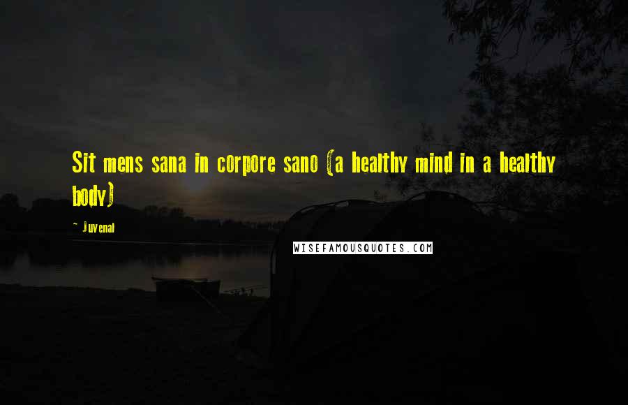 Juvenal Quotes: Sit mens sana in corpore sano (a healthy mind in a healthy body)