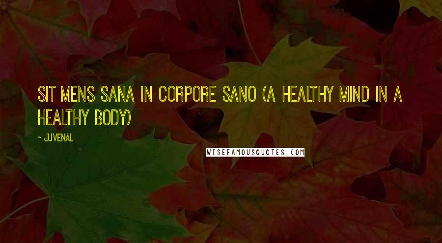 Juvenal Quotes: Sit mens sana in corpore sano (a healthy mind in a healthy body)