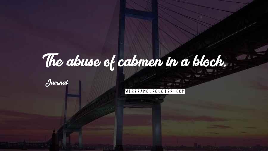 Juvenal Quotes: The abuse of cabmen in a block.