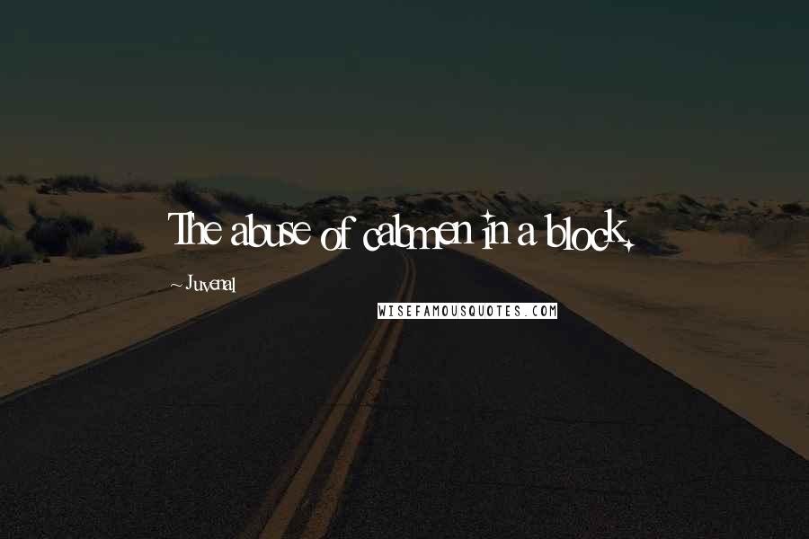 Juvenal Quotes: The abuse of cabmen in a block.