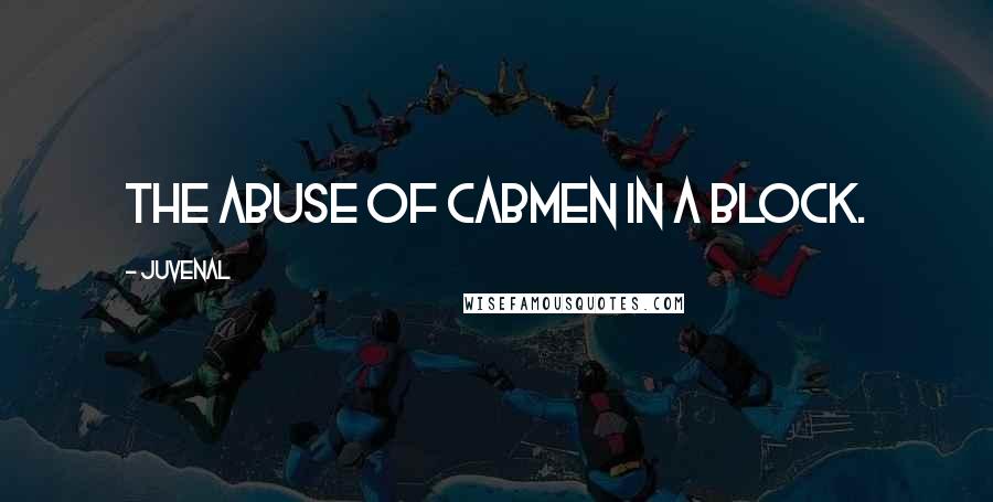 Juvenal Quotes: The abuse of cabmen in a block.