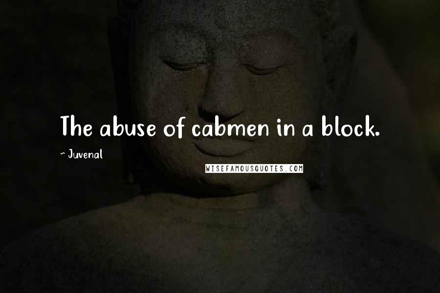 Juvenal Quotes: The abuse of cabmen in a block.