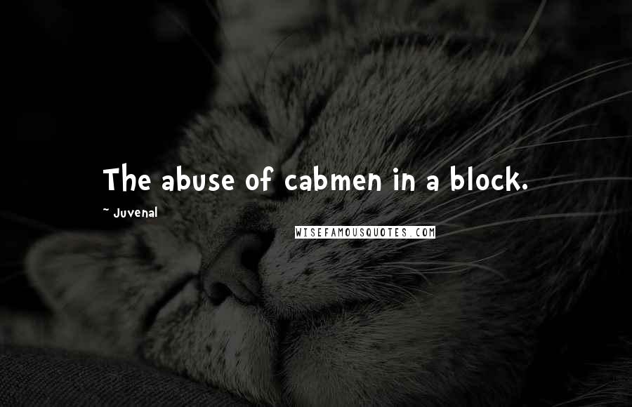 Juvenal Quotes: The abuse of cabmen in a block.