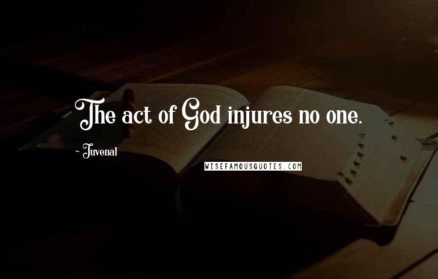 Juvenal Quotes: The act of God injures no one.