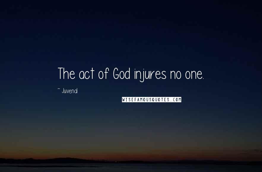 Juvenal Quotes: The act of God injures no one.