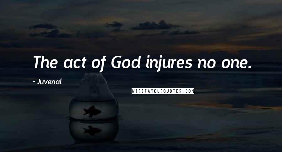Juvenal Quotes: The act of God injures no one.