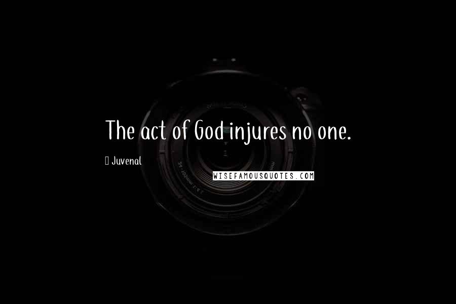 Juvenal Quotes: The act of God injures no one.