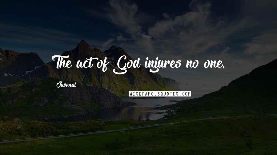 Juvenal Quotes: The act of God injures no one.