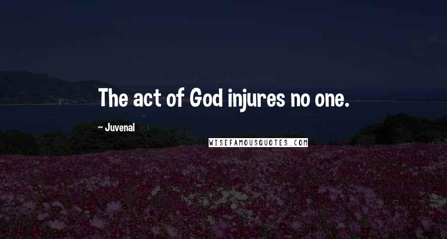 Juvenal Quotes: The act of God injures no one.