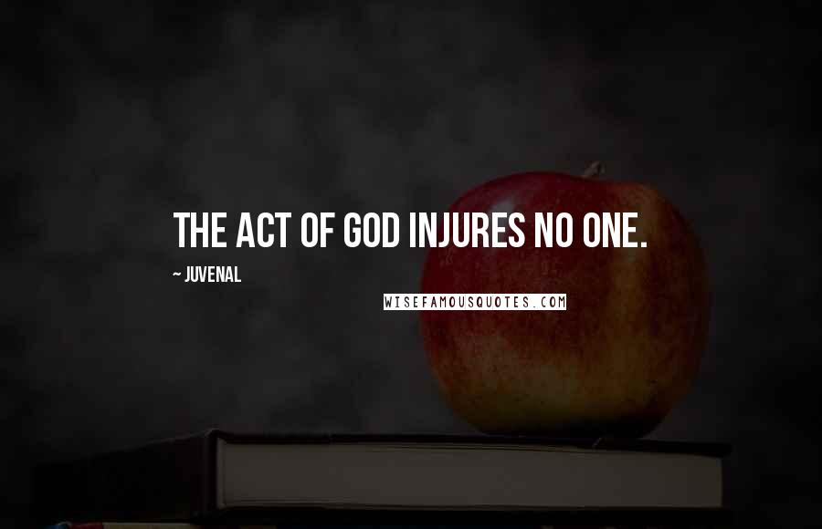 Juvenal Quotes: The act of God injures no one.