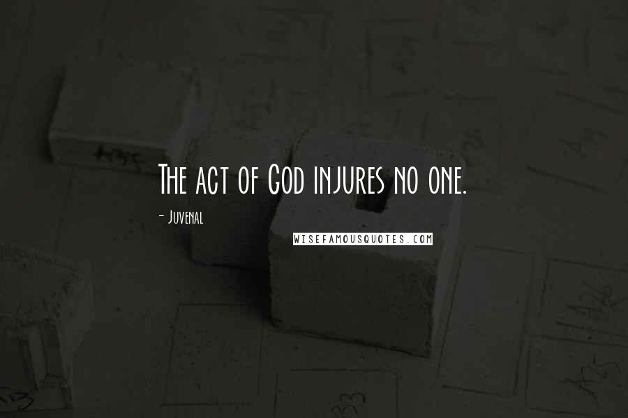 Juvenal Quotes: The act of God injures no one.