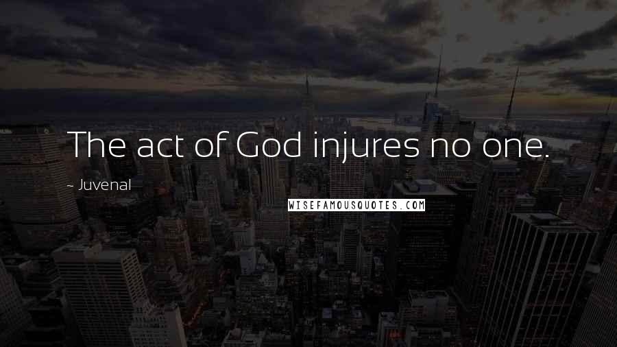 Juvenal Quotes: The act of God injures no one.
