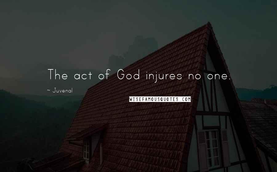 Juvenal Quotes: The act of God injures no one.