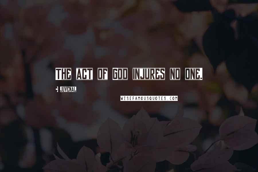 Juvenal Quotes: The act of God injures no one.