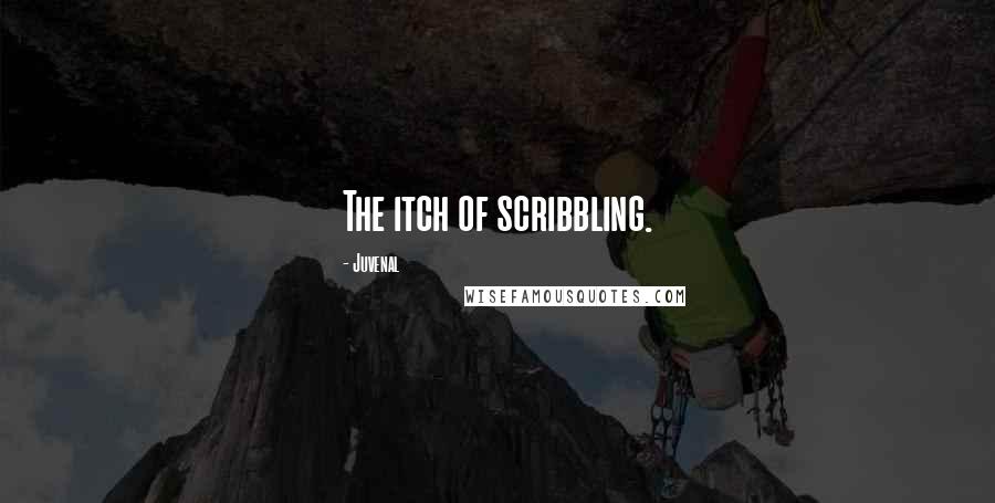 Juvenal Quotes: The itch of scribbling.
