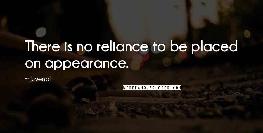 Juvenal Quotes: There is no reliance to be placed on appearance.