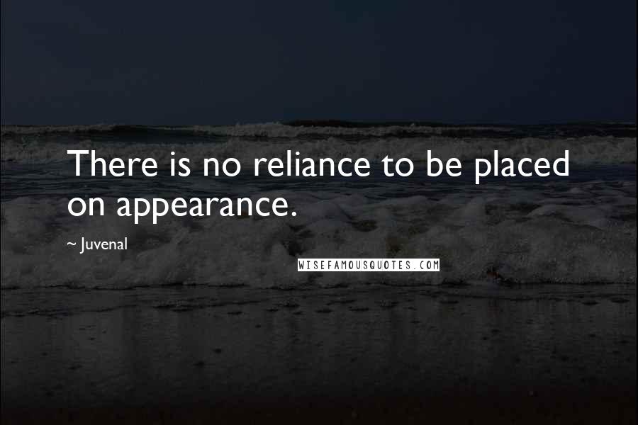 Juvenal Quotes: There is no reliance to be placed on appearance.