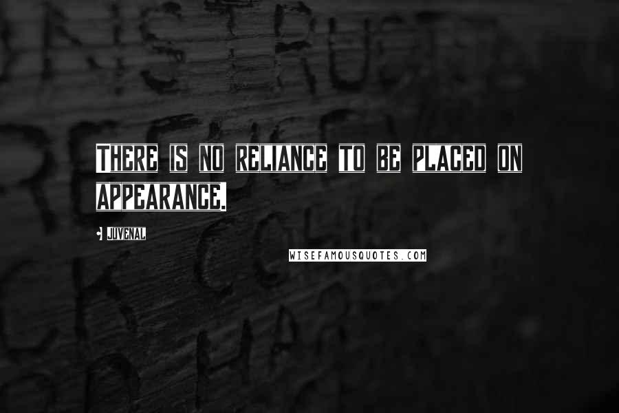 Juvenal Quotes: There is no reliance to be placed on appearance.