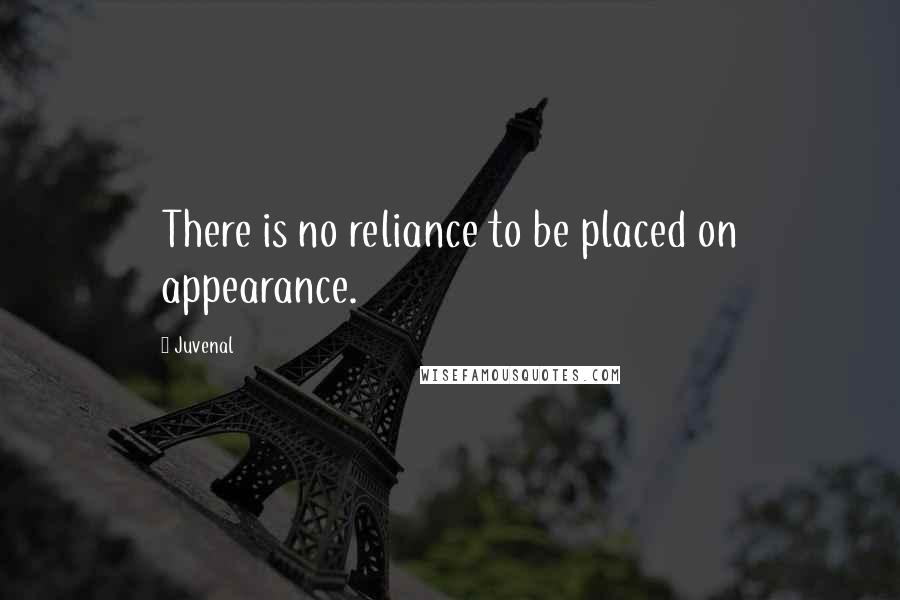 Juvenal Quotes: There is no reliance to be placed on appearance.