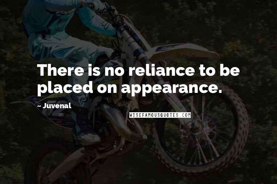 Juvenal Quotes: There is no reliance to be placed on appearance.