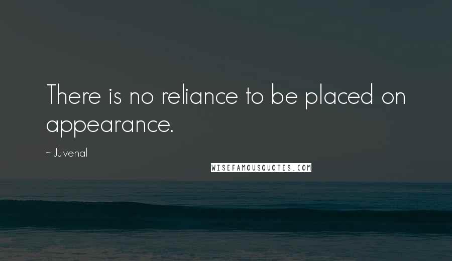 Juvenal Quotes: There is no reliance to be placed on appearance.