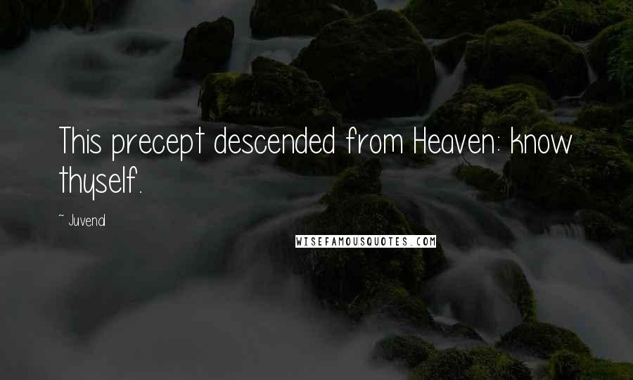 Juvenal Quotes: This precept descended from Heaven: know thyself.