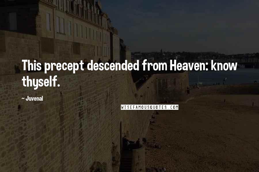 Juvenal Quotes: This precept descended from Heaven: know thyself.