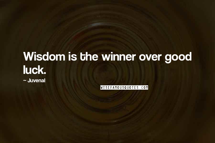 Juvenal Quotes: Wisdom is the winner over good luck.