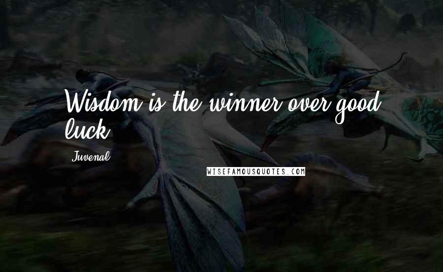 Juvenal Quotes: Wisdom is the winner over good luck.