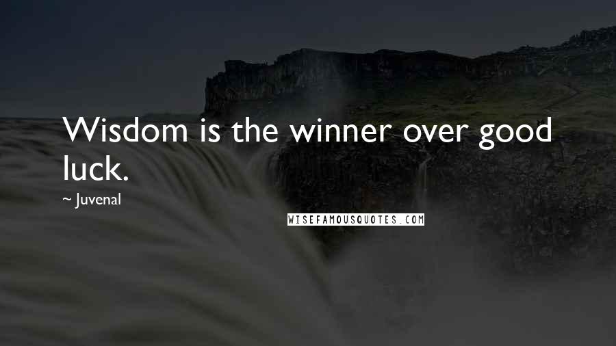 Juvenal Quotes: Wisdom is the winner over good luck.