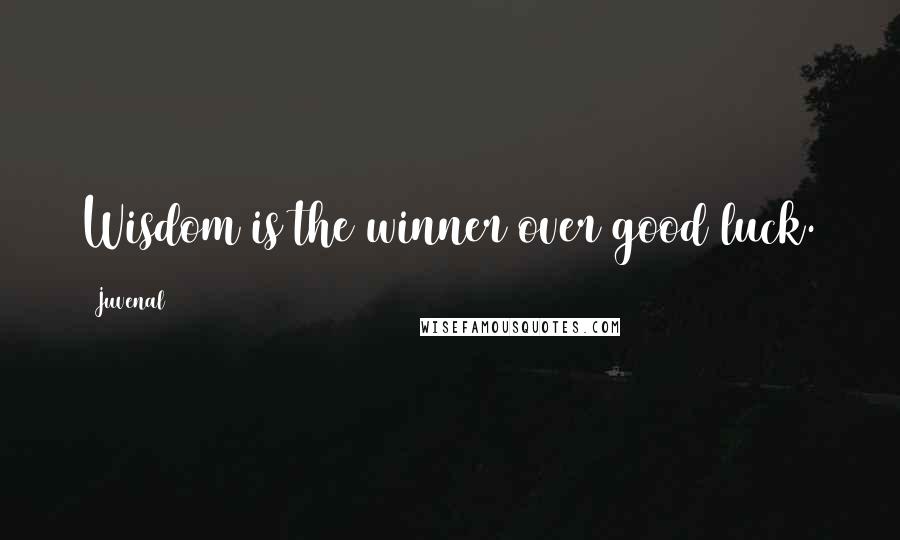 Juvenal Quotes: Wisdom is the winner over good luck.