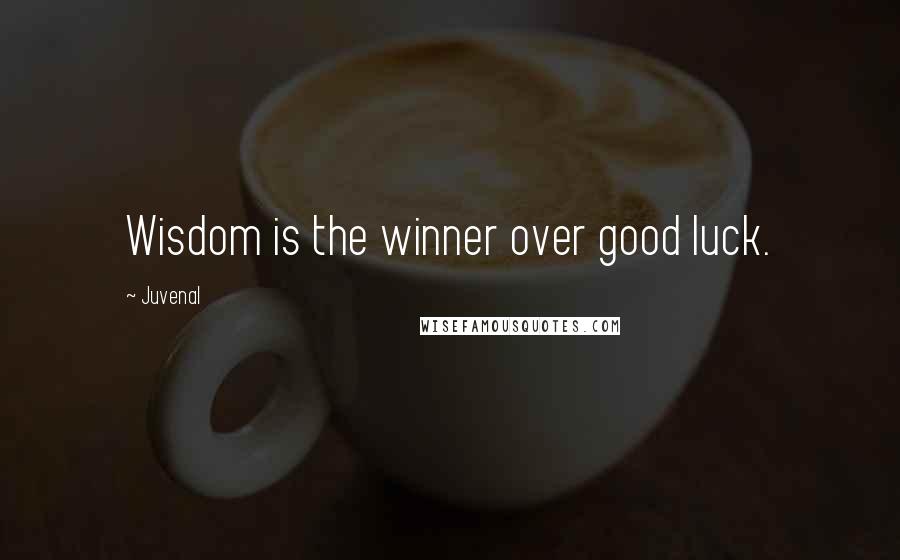 Juvenal Quotes: Wisdom is the winner over good luck.