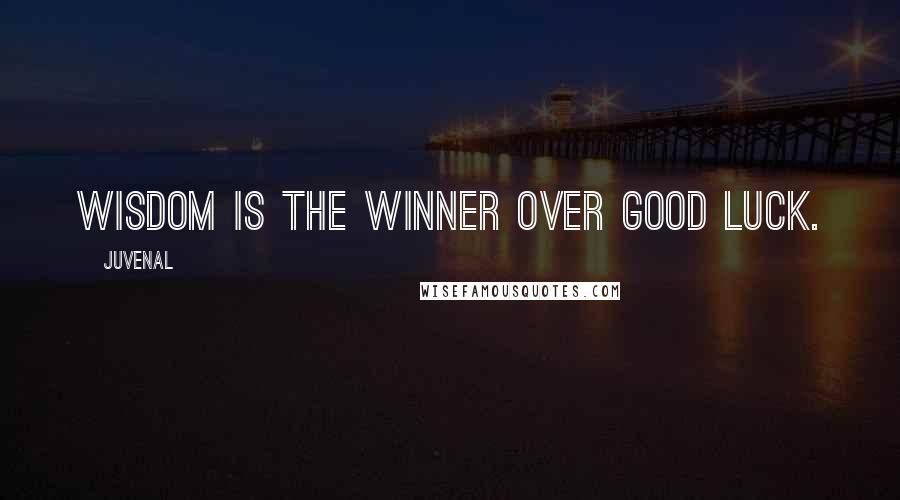 Juvenal Quotes: Wisdom is the winner over good luck.