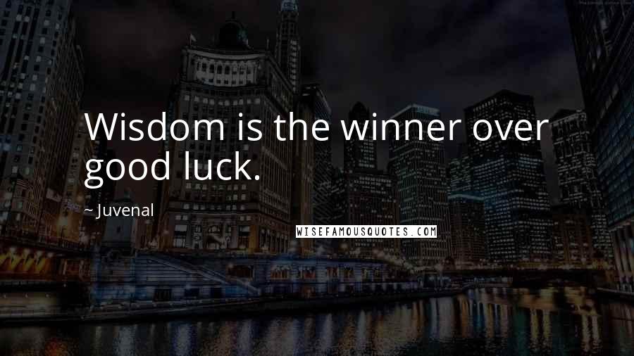 Juvenal Quotes: Wisdom is the winner over good luck.