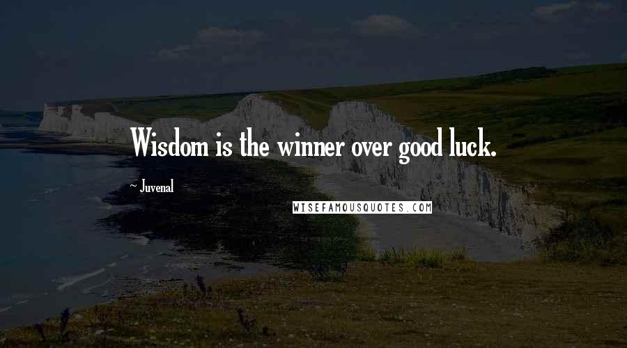 Juvenal Quotes: Wisdom is the winner over good luck.