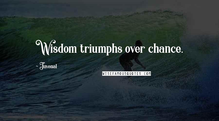 Juvenal Quotes: Wisdom triumphs over chance.