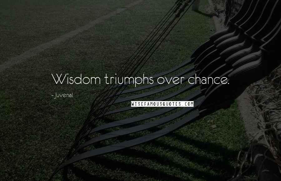 Juvenal Quotes: Wisdom triumphs over chance.